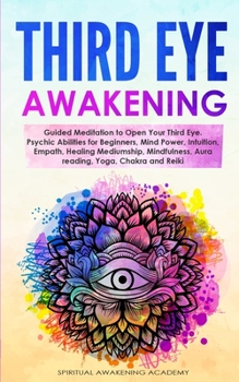 Paperback Third Eye Awakening: Guided Meditation to Open Your Third Eye. Psychic Abilities for Beginners, Mind Power, Intuition, Empath, Healing Medi Book