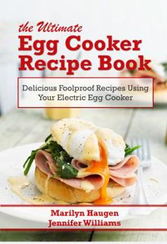 Paperback The Ultimate Egg Cooker Recipe Book: Delicious Foolproof Recipes Using Your Electric Egg Cooker Book