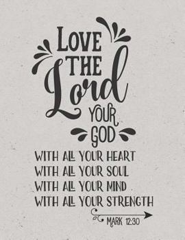 Paperback Love the Lord Your God with All Your Heart - Mark 12: 30: (8.5 X 11 Lined) Blank Notebook College Ruled Book