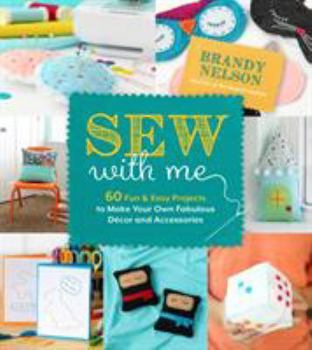 Paperback Sew with Me: 60 Fun & Easy Projects to Make Your Own Fabulous Décor and Accessories Book