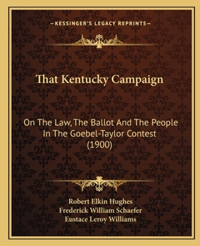 Paperback That Kentucky Campaign: On The Law, The Ballot And The People In The Goebel-Taylor Contest (1900) Book