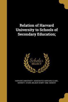 Paperback Relation of Harvard University to Schools of Secondary Education; Book