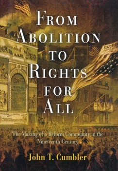 Hardcover From Abolition to Rights for All: The Making of a Reform Community in the Nineteenth Century Book