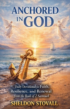 Anchored in God: Daily Devotional for Faith, Resilience, and Renewal from the Book of 2 Samuel