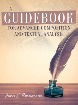 Hardcover A Guidebook for Advanced Composition and Textual Analysis Book