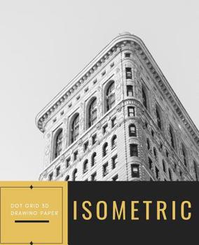 Paperback Isometric Dot Grid 3D Drawing Paper: [Architectural Drawing and Technical Illustration Dot Grid Graph Paper] 1/4 (0.25in/6.35mm) dot spacing for equil Book