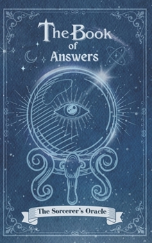 Paperback The Book Of Answers The Sorcerer's Oracle: Pose your queries, turn the pages, and let the magic unfold. Book