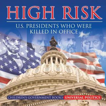 Paperback High Risk: U.S. Presidents who were Killed in Office Children's Government Books Book