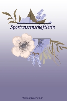 Sportwissenschaftlerin Terminplaner 2020: Ideal für Beruf und Hobby |Organisator zum Planen und Organisieren. Terminkalender Januar - Dezember 2020 (German Edition)