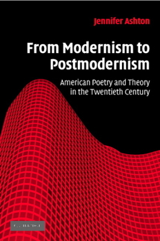 From Modernism to Postmodernism: American Poetry and Theory in the Twentieth Century - Book  of the Cambridge Studies in American Literature and Culture