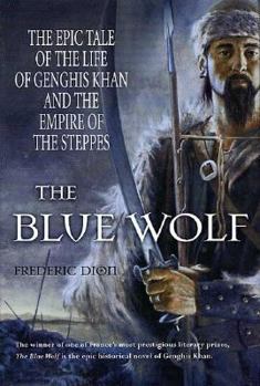 Hardcover The Blue Wolf: The Epic Tale of the Life of Genghis Khan and the Empire of the Steppes Book