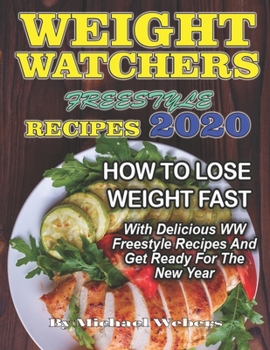 Paperback Weight Watchers Freestyle Recipes 2020: How To Lose Weight Fast With Delicious WW Freestyle Recipes And Get Ready For The New Year Book