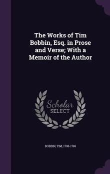 Hardcover The Works of Tim Bobbin, Esq. in Prose and Verse; With a Memoir of the Author Book