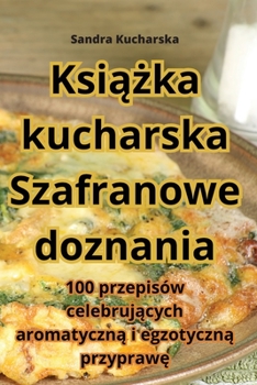 Paperback Książka kucharska Szafranowe doznania [Polish] Book