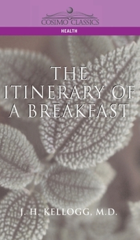The Itinerary of a Breakfast: A Popular Account of the Travels of a Breakfast Through the Food Tube and of the Ten Gates and Several Stations Throug