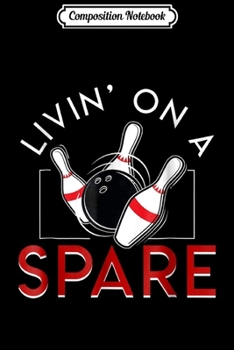 Composition Notebook: Bowling livin' on a spare Journal/Notebook Blank Lined Ruled 6x9 100 Pages