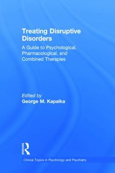 Hardcover Treating Disruptive Disorders: A Guide to Psychological, Pharmacological, and Combined Therapies Book