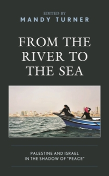 From the River to the Sea: Palestine and Israel in the Shadow of Peace