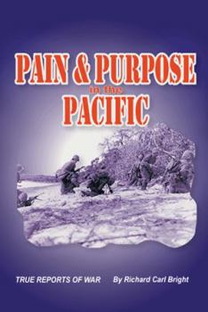 Hardcover Pain and Purpose in the Pacific: True Reports of War Book