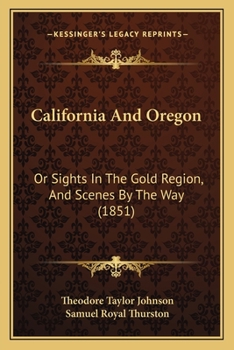 Paperback California And Oregon: Or Sights In The Gold Region, And Scenes By The Way (1851) Book