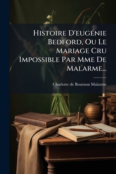 Paperback Histoire D'eugénie Bedford, Ou Le Mariage Cru Impossible Par Mme De Malarme... [French] Book