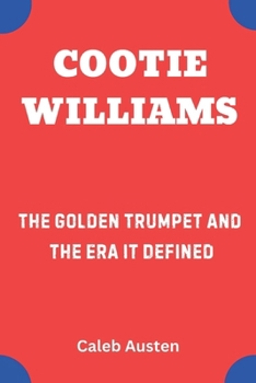 Paperback Cootie Williams: The Golden Trumpet and the Era It Defined Book