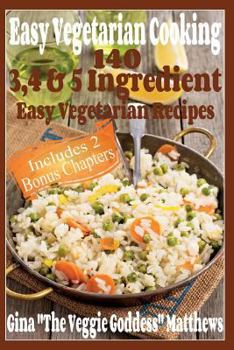 Paperback Easy Vegetarian Cooking: 140 - 3, 4 & 5 Easy Vegetarian Recipes Book