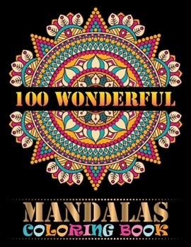 100 Wonderful Mandalas Coloring Book: 100 Amazing Mandalas Images Stress Management Coloring Book For Relaxation: Super Awesome Mandala instillation ... ... lover mandala coloring books for adults