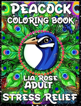 Peacock Coloring Book Adult Stress Relief: Anxiety Coloring Book & Stress Relief Coloring Book | Coloring Book Adults Relaxation| Adult Coloring Book Women Men |