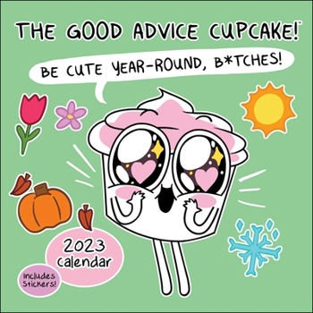 Calendar The Good Advice Cupcake 2023 Wall Calendar: Be Cute Year-Round, B*tches! Book