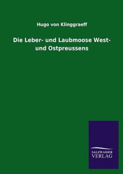 Paperback Die Leber- Und Laubmoose West- Und Ostpreussens [German] Book