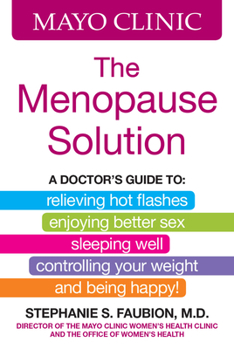 Hardcover Mayo Clinic the Menopause Solution: A Doctor's Guide to Relieving Hot Flashes, Enjoying Better Sex, Sleeping Well, Controlling Your Weight, and Being Book