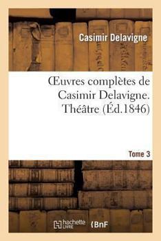 Paperback Oeuvres Complètes de Casimir Delavigne. T. 3 Théâtre [French] Book