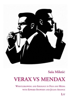 VERAX vs MENDAX: Whistleblowing and Ideology in Film and Media with Edward Snowden and Julian Assange (Filmwissenschaft)