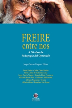 Freire entre nos: A 50 años de Pedagogía del Oprimido (Spanish Edition)
