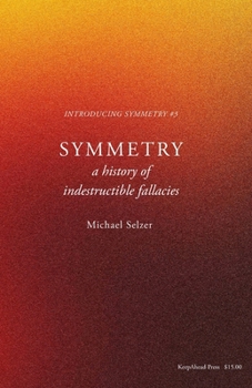 Paperback Symmetry: a history of indestructible fallacies Book