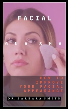Paperback Facial Gua Sha: How To Improve Your Facial Appearance Book
