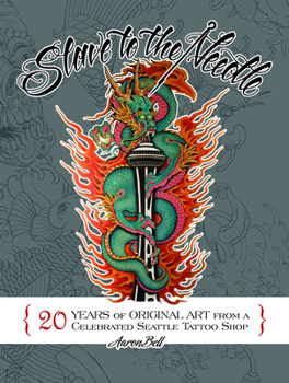 Hardcover Slave to the Needle: 20 Years of Original Art from a Celebrated Seattle Tattoo Shop Book