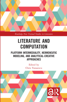 Hardcover Literature and Computation: Platform Intermediality, Hermeneutic Modeling, and Analytical-Creative Approaches Book