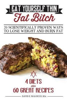 Paperback Eat Yourself Thin Fat Bitch: 20 Scientifically Proven Ways to Lose Weight and Burn Fat Book