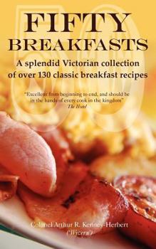 Paperback Fifty Breakfasts: A Splendid Victorian Collection of Over 130 Classic Breakfast Recipes Book