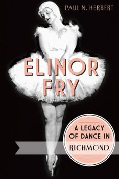Paperback Elinor Fry: A Legacy of Dance in Richmond Book