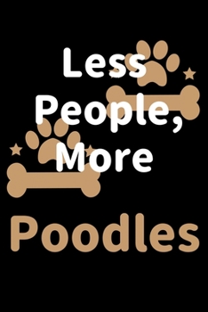 Paperback Less People, More Poodles: Journal (Diary, Notebook) Funny Dog Owners Gift for Poodle Lovers Book