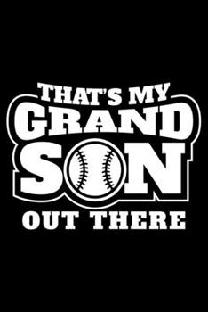 That's my grandson out there: 6 x 9 120 pages ruled Journal I 6x9 lined Notebook I Diary I Sketch I Journaling I Planner I Baseball Lovers I sport Gift