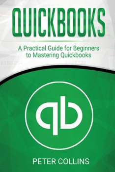 Paperback Quickbooks: A Practical Guide for Beginners To Mastering Quickbooks Book