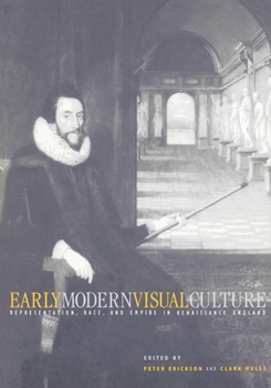 Early Modern Visual Culture: Representation, Race, Empire in Renaissance England (New Cultural Studies Series)