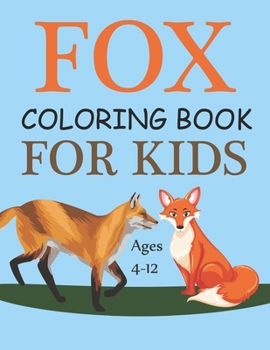 Fox Coloring Book For Kids Ages 4-12: Cute Foxes Coloring Book