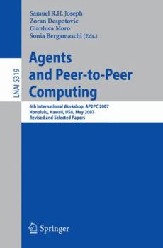 Paperback Agents and Peer-To-Peer Computing: 6th International Workshop, Ap2pc 2007, Honululu, Hawaii, Usa, May 14-18, 2007, Revised and Invited Papers Book