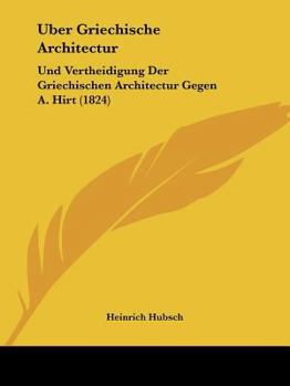Paperback Uber Griechische Architectur: Und Vertheidigung Der Griechischen Architectur Gegen A. Hirt (1824) [German] Book