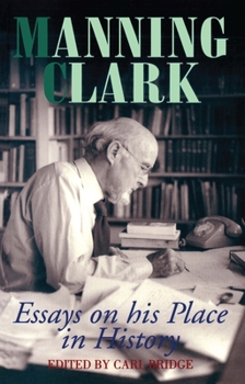 Paperback Manning Clark: Essays on His Place in History Book